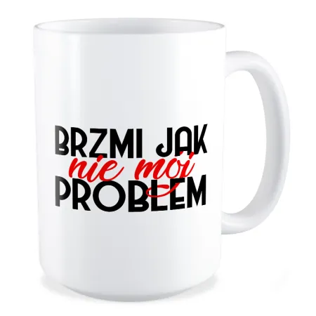 Duży Kubek BEZ CENZURY Brzmi jak nie mój problem